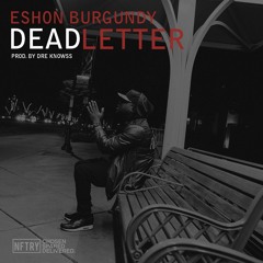 Eshon Burgundy- Dead Letter(prod. by Dre Knowss)