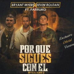 Bryant Myers Ft. Farruko & Kevin Roldan – Por Que Sigues Con El Official Remix)