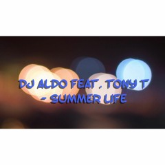 Dj Aldo Feat. Tony T - Summer Life ( Radio Edit  )