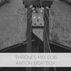 Anton Beatbox - Thrènes Mix 006