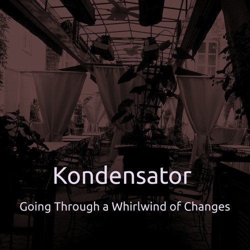 Going Through A Whirlwind Of Changes - Kondensator