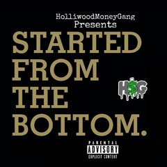 *Started From the Bottom*-HolliwoodMoneyGang® ( A1Raw, Ar Quest )