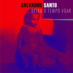 Salvador Santo  - Deixa o tempo voar Feat. Isaar [Versão Vídeo Clipe]
