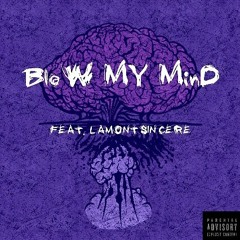 Blow My Mind Feat. Lamont Sincere produced by. Mello Beatz