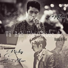 [Mashup by Wikin] Và Anh Ước/Chiếc Áo - Khói x Ricky Star