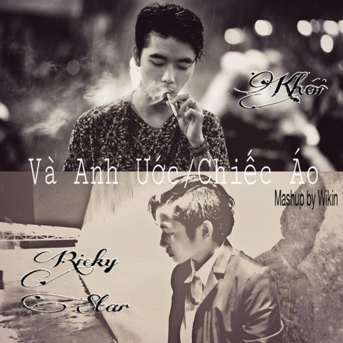 [Mashup by Wikin] Và Anh Ước/Chiếc Áo - Khói x Ricky Star