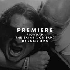 Premiere: Pig&Dan - The Saint (Job San) (Boris Remix)