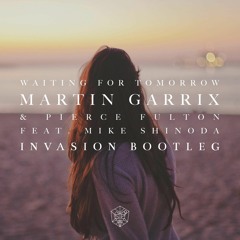 Martin Garrix & Pierce Fulton feat. Mike Shinoda - Waiting For Tomorrow (Invasion Bootleg)