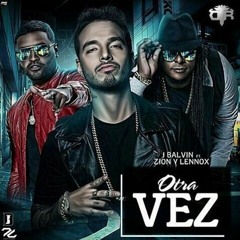 Zion Y Lenox Ft. J Balvin - Otra Vez (BATRE EXTENDED EDIT)