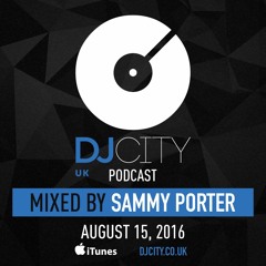 Sammy Porter - DJCITYUK Podcast August 2016 [Podcast 26]