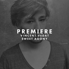 Premiere: Vincent Vedat - Sweet Agony