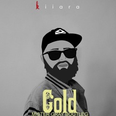 Kiiara - Gold (Mister Gray Bootleg)