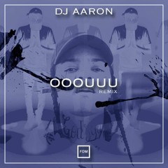 DJAaron- OOOUUU FDM | YOUNG MA Remix