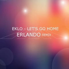 Eklo - Let's Go Home (Erlando Remix) [Free download in description]