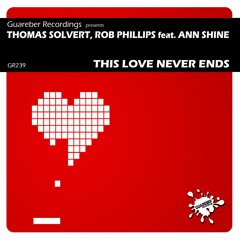 Thomas Solvert, Rob Phillips Feat. Ann Shine - This Love Never Ends (Original Mix)