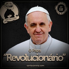SantaZuera#19 - O Papa "Revolucionário"