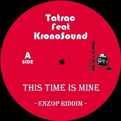 This Time Is Mine -Tatrac Feat KronoSound- [Enzop Riddim]