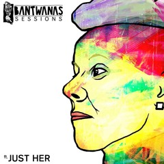 Bantwanas Session #8 - Just Her