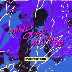 Ryan Proficient - Mind Over Matter ( Prod. Urban Shaman )