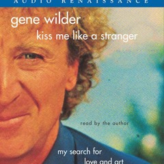 Kiss Me Like A Stranger written and read by Gene Wilder