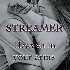 Streamer- Heaven in your arms
