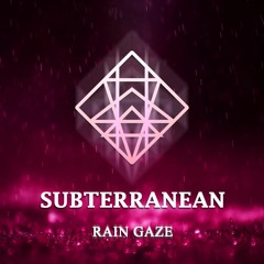 Subterranean - Rain Gaze [EXCLUSIVE] (Buy = FREE DL)
