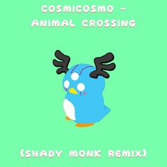 cosmicosmo - Animal Crossing (Shady Monk Remix)