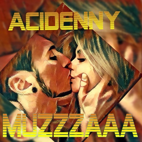 AciDennY - MuZZZaaa
