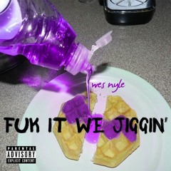 Wes Nyle - Fuk It We Jiggin
