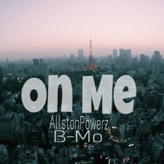 AllstonPowerz- On Me Feat. B-Mo (Prod. CashMoneyAp)
