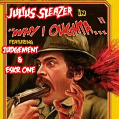 Julius Sleazer - Why I Oughta feat. Judgement & Eskr One (beat by MK2) Mix & Master by Trilian