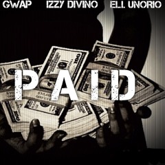 Gwap Dolla - Paid Ft Izzy Divino x Eli Unorio ( Prod. Gwap Dolla x Eli Unorio)