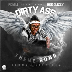 ROMILLI X GOO GLIZZY-DIRTY ASS THEME SONG...MIXEDBYSCOOP...