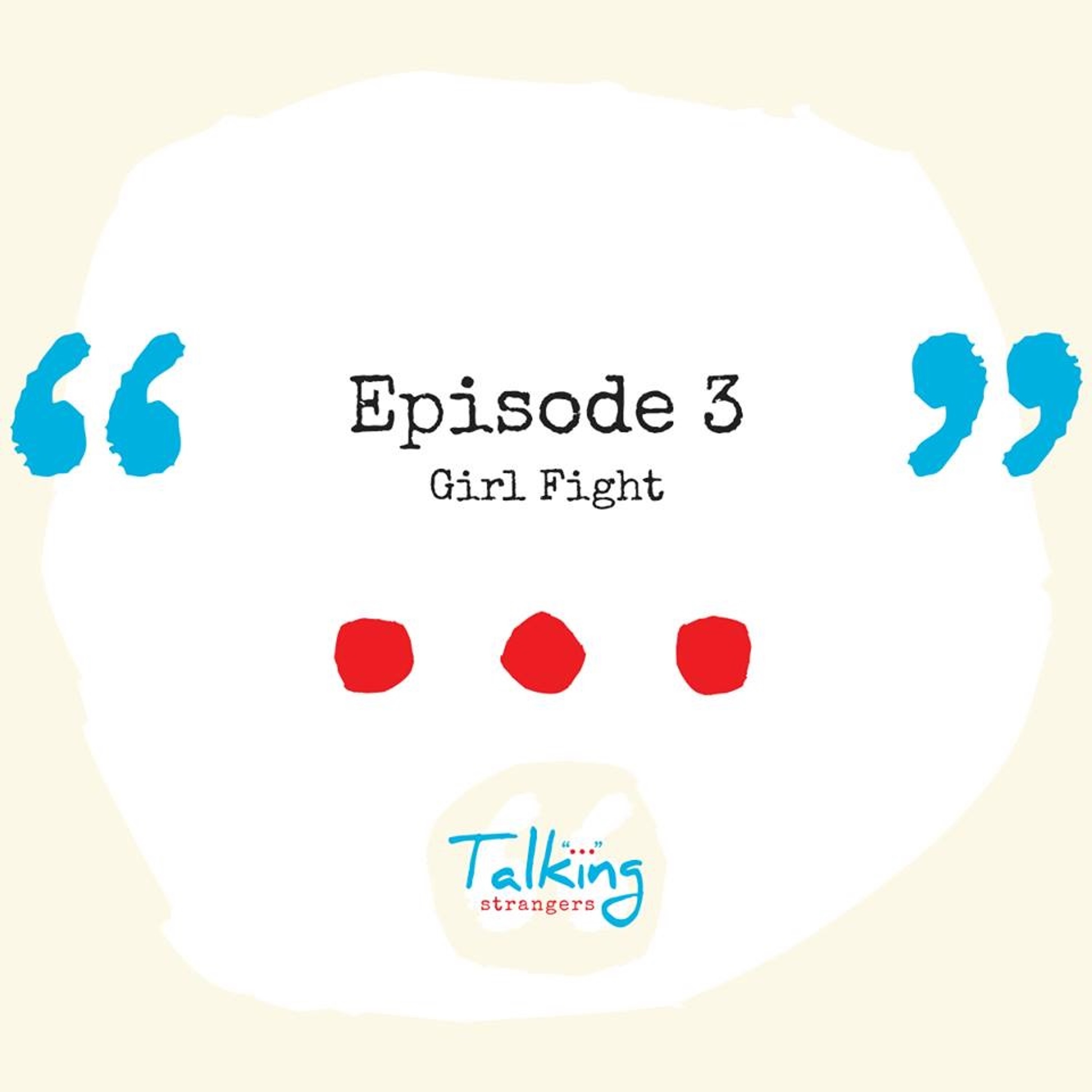 EP 3: Girl Fight thumbnail