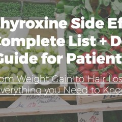 Levothyroxine Side Effects: The Complete List + Dosing Guide for Patients