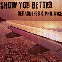 Show You Better- Regardless & Phil Nice (Prod. by Emani)