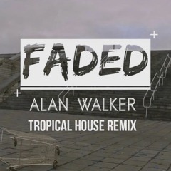 Alan Walker - Faded (Tropical House Remix)