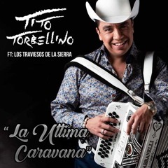 Traviezoz De La Zierra & Tito Torbellino - la Última caravana 2016