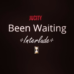 Been Waiting Interlude