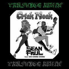 Sean Paul - Crick Neck ft. Chi Ching Ching [TrashDog Trap Flop Remix] Click Buy for Free DL!