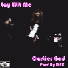 Cartier'GOD #LayWitMe Prod. By MFK
