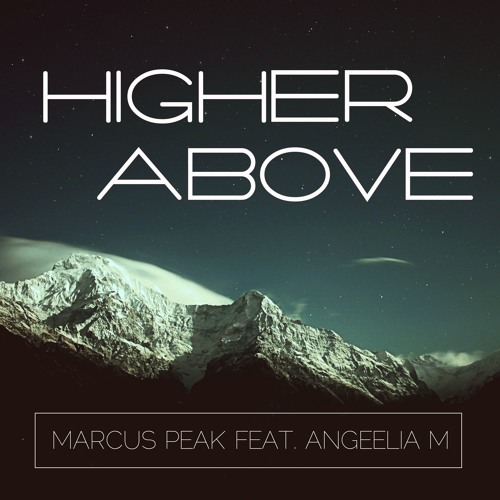 Marcus Peak feat. Angeelia M - Higher Above