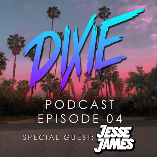Dixie - Podcast Episode 04 - Jesse James Special Guest Mix
