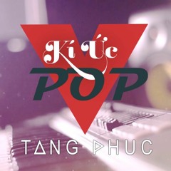 Medley - KÍ ỨC VPOP ( TĂNG PHÚC)