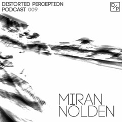 Distorted Perception Podcast 009 - Miran Nolden
