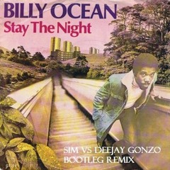 Billy Ocean - Stay The Night ( SIM Vs DeeJay Gonzo Bootleg  Remix)