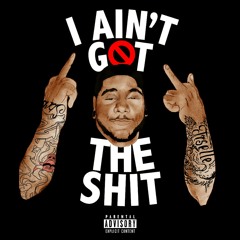 I Ain't Got The Shit