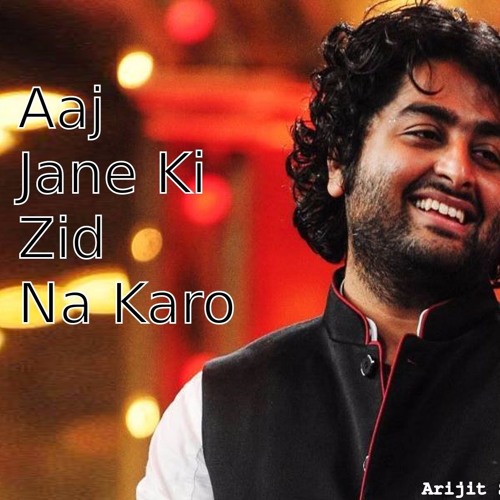 Aaj Jaane Ki Zid Na Karo Arijit Karaoke Stream Aaj Jaane Ki Zid Na Karo | Naamkarann | Arijit Singh by deep