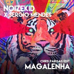 Noizekid X Sergio Mendes - Magalenha (Chris Pargas Edit