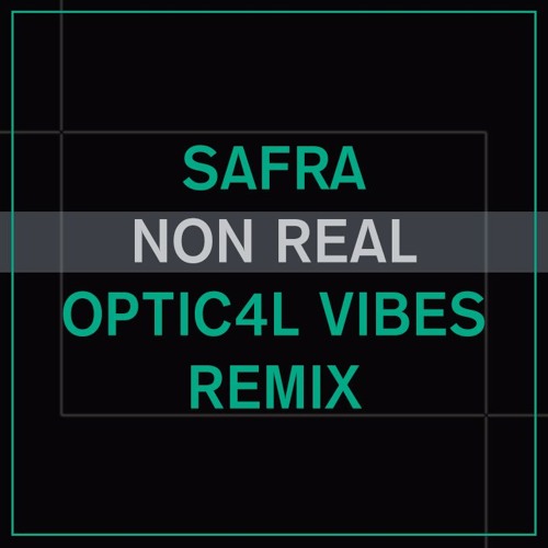 Safra - Non Real (Optic4l Vibes Remix) //FREE DOWLOAD